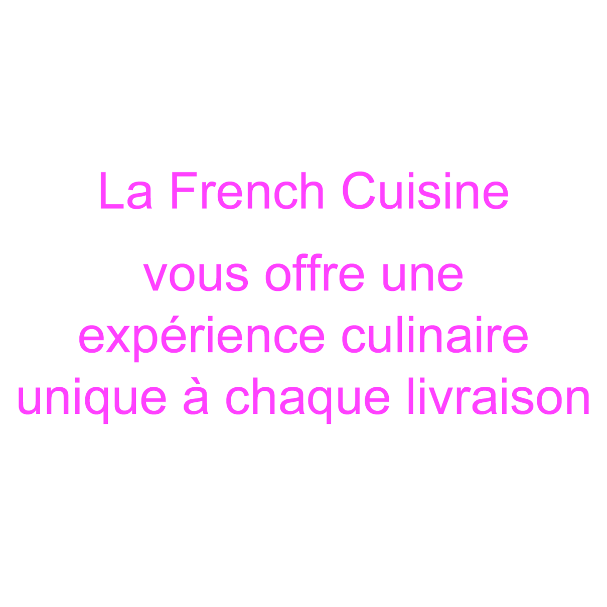 gamme de produits qui pourront compléter votre repas ou tout simplement être commandés seuls